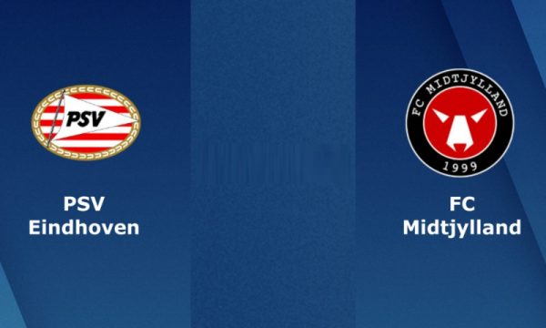 Soi kèo PSV – Midtjylland vào 01h00 ngày 4/8/2021 cực chuẩn