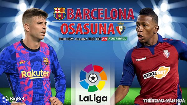 Soi kèo nhà cái Barcelona vs Osasuna. Nhận định, dự đoán bóng đá La Liga (3h00, 14/3)