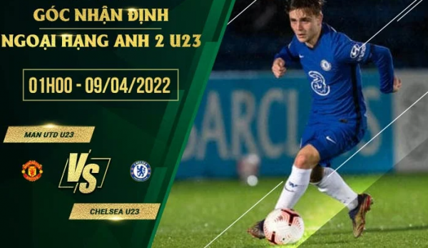 Soi Kèo Tỷ Lệ Cược Man Utd U23 vs Chelsea 2h00 Ngày 9-4-2022