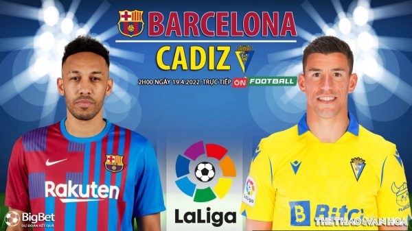 Soi kèo nhà cái Barcelona vs Cadiz. Nhận định, dự đoán bóng đá La Liga (2h00, 19/4)