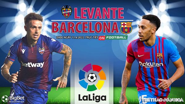Soi kèo nhà cái Levante vs Barcelona. Nhận định, dự đoán bóng đá La Liga (2h00, 11/4)