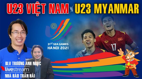 U23 Việt Nam vs U23 Myanmar: Bình luận cùng BLV Anh Ngọc và nhà báo Trần Hải