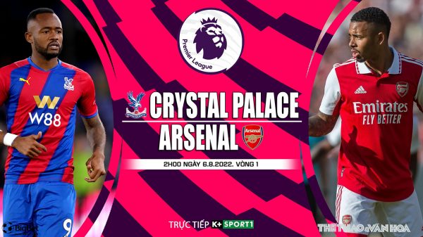Soi kèo nhà cái Crystal Palace vs Arsenal. Nhận định, dự đoán bóng đá Ngoại hạng Anh (2h00, 6/8)