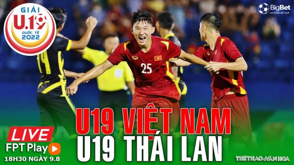 Soi kèo nhà cái U19 Việt Nam vs U19 Thái Lan. Nhận định, dự đoán bóng đá U19 quốc tế (18h30 ngày 9/8)