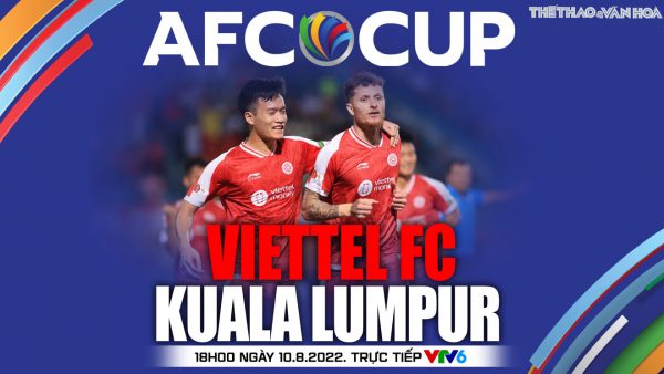 Soi kèo nhà cái Viettel vs Kuala Lumpur City. Nhận định, dự đoán bóng đá AFC Cup (18h00 ngày 10/8)