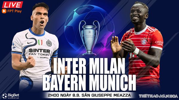 Soi kèo nhà cái Inter Milan vs Bayern Munich. Nhận định, dự đoán bóng đá cúp C1 (2h00 ngày 8/9)