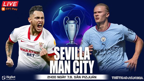 Soi kèo nhà cái Sevilla vs Man City. Nhận định, dự đoán bóng đá cúp C1 (2h00, 7/9)