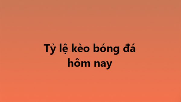 Dự đoán bóng đá, soi kèo bóng đá, keonhacai, tỷ lệ kèo nhà cái hôm nay 25/10, 26/10
