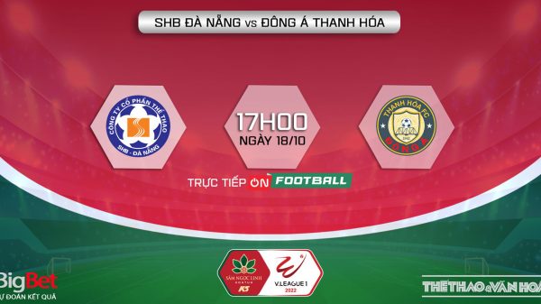 Soi kèo nhà cái Đà Nẵng vs Thanh Hóa. Nhận định, dự đoán bóng đá V-League 2022 (17h00, 18/10)